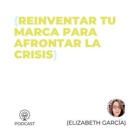 15 - Elizabeth García (Reinventar tu marca para afrontar la crisis)