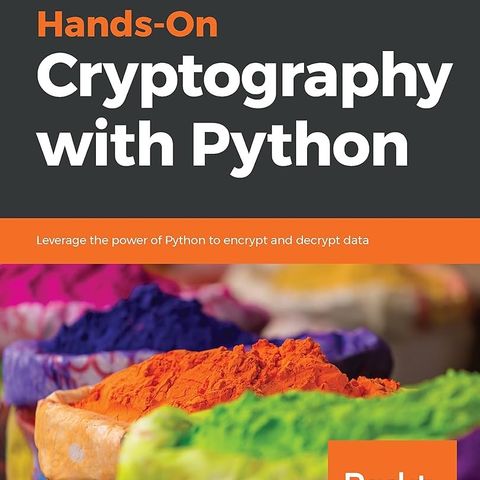 Hands-On Cryptography with Python: Leverage the power of Python to encrypt and decrypt data