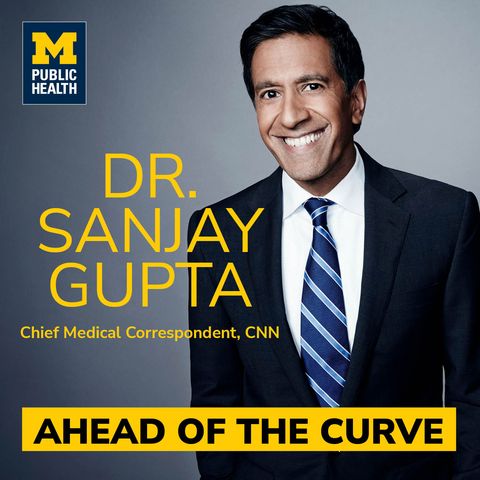 BONUS! Ahead of the Curve featuring Dr. Sanjay Gupta