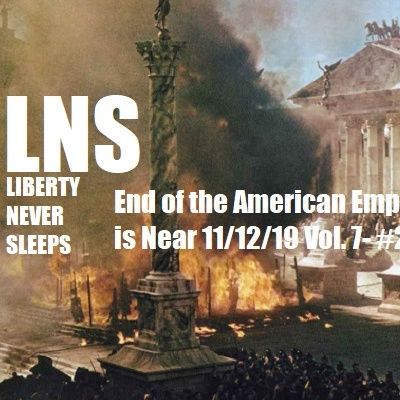 End of the American Empire is Near 11/12/19 Vol. 7- #209