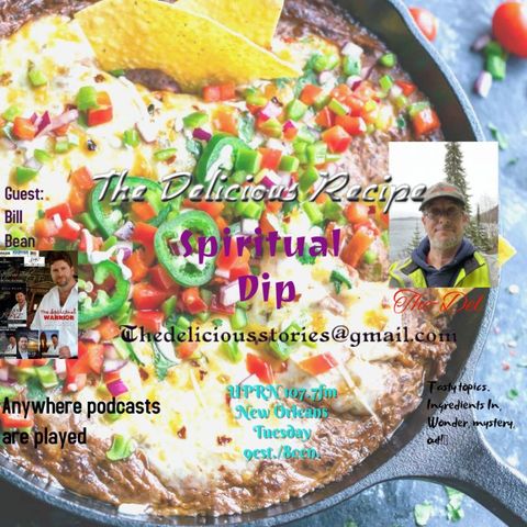 The Delicious Recipe Prepared by Del Spiritual Dip’ with guest Bill Bean