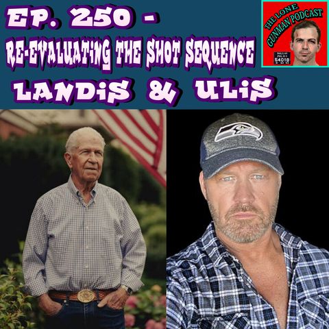 Ep. 250 ~ Landis & Ulis - Re-Evaluating The Shot Sequence