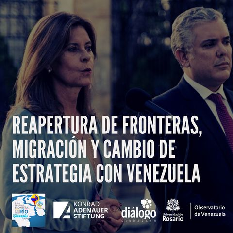 Reapertura de fronteras, migración y cambio de estrategia con Venezuela