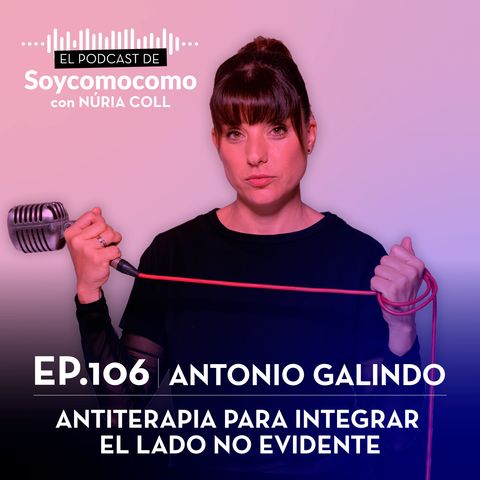 #106 · Antiterapia para integrar el lado no evidente, con Antonio Galindo