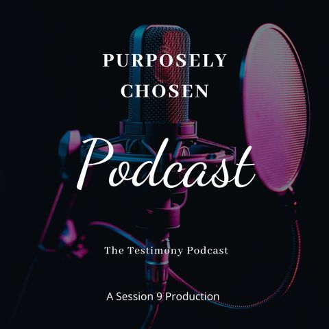 Join Us On Purposely Chosen Pod