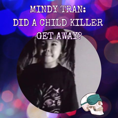 Mindy Tran: Did a Child Killer Get Away with Murder?