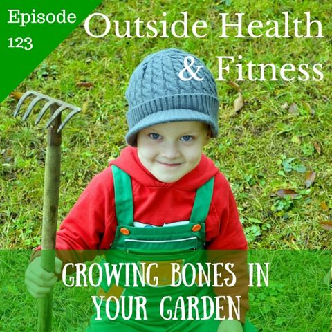 Growing Bones in Your Garden