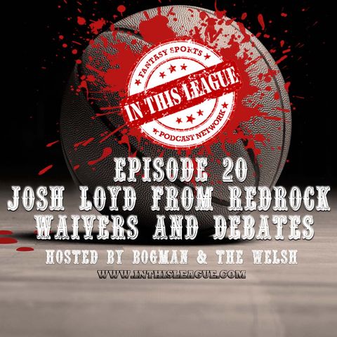 Episode 20 - Josh Loyd From Red Rock, Waivers And Player Debates