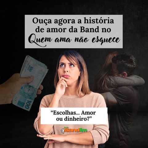 QUAL É MAIS IMPORTANTE? AMOR OU DINHEIRO? - QUEM AMA NÃO ESQUECE 02/10/2024