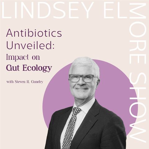 Antibiotics Unveiled: Impact on Gut Ecology | Dr. Steven Gundry