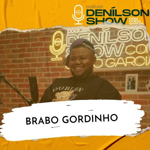 BRABO GORDINHO | Podcast Denílson Show #137