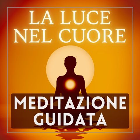 Meditazione Guidata: La Luce nel Cuore