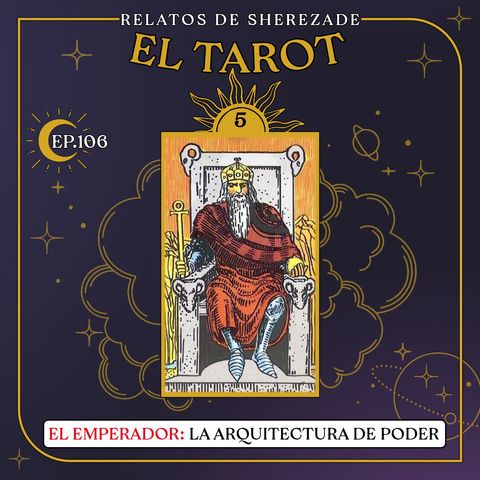 Ep. 106 (EL TAROT Parte 5) - El Emperador: La Arquitectura del Poder