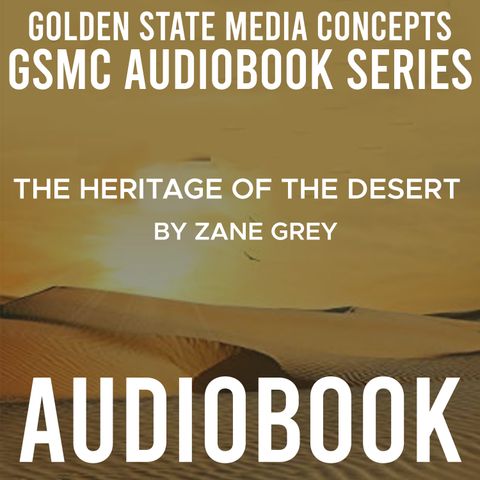 GSMC Audiobook Series: The Heritage of the Desert Episode 27: The Scent of Desert-Water