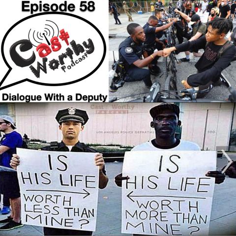 Cast Worthy Podcast Episode 58 pt. 1: "Dialogue with a deputy"