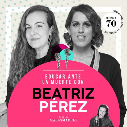 Cómo educar ante el duelo y la pérdida con Beatriz Pérez