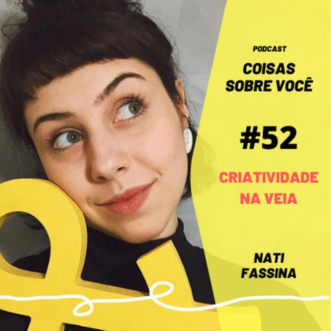 #52 - Criatividade na veia - Nati Fassina