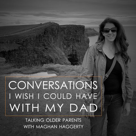 Talking Older Parents with Maghan Haggerty