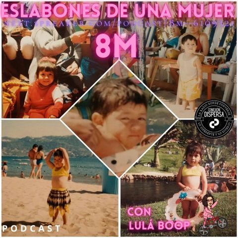 8M Eslabones de una mujer podcast Lula Boop