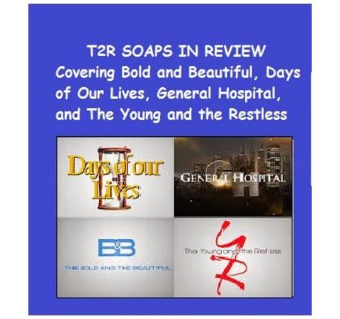 EPISODE 51 SOAPS IN REVIEW DISCUSSING #BOLDANDBEAUTIFUL #YR #GH #DAYS