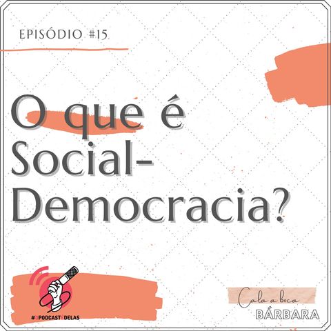 Cala a boca, Bárbara #15 – O que é Social-Democracia?