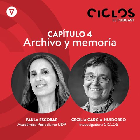 Capítulo 4: "Archivo y memoria", con Paula Escobar y Cecilia García-Huidobro
