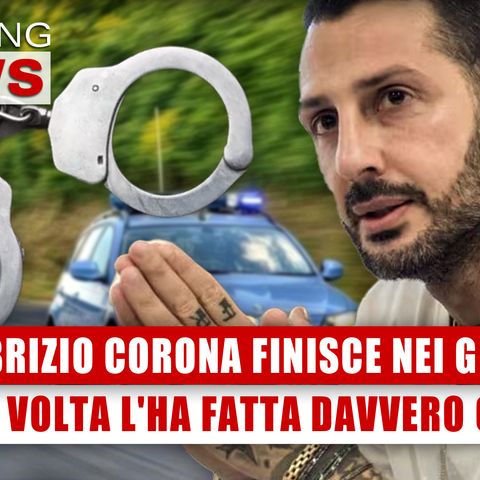 Fabrizio Corona Finisce Nei Guai: Questa Volta L'ha Fatta Davvero Grossa! 