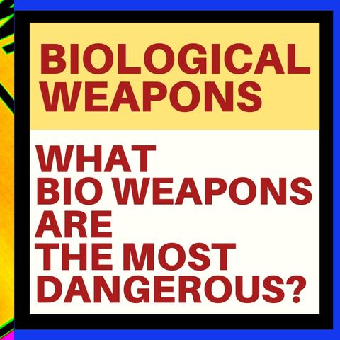 THE WORST BIOLOGICAL WEAPONS