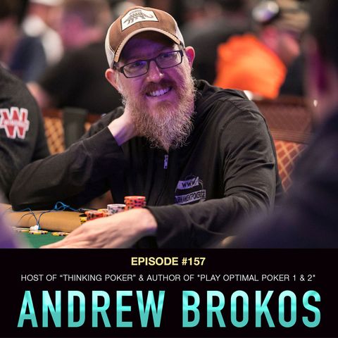 #157 Andrew Brokos: Host of "Thinking Poker" & Author of "Play Optimal Poker 1 & 2"