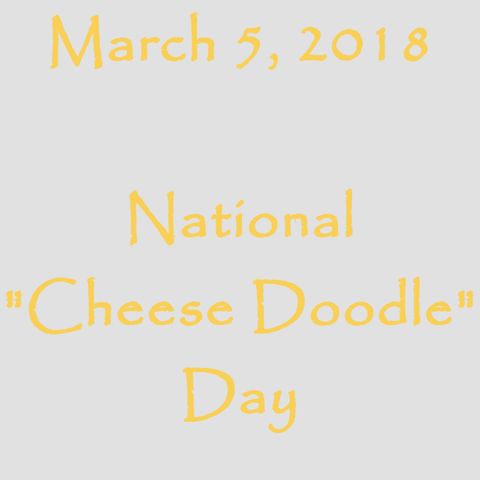 March 5, 2018 - National Cheese Doodle Day