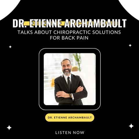 Dr. Etienne Archambault Talks About Chiropractic Solutions for Back Pain