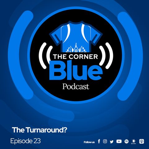 The CornerBlue Episode 23-  The Turnaround?