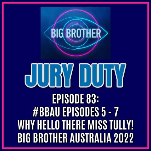 Episode 83: #BBAU EPISODES 5 - 7 / WHY HELLO THERE MISS TULLY! | Big Brother Australia 2022