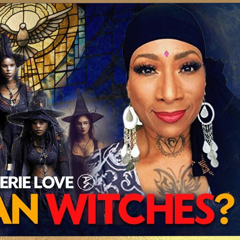 Can A Christian Be A Witch? - Rev. Valerie Love "KAISI"