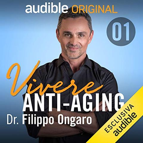 Vivere anti-aging. La nuova scienza del vivere bene e a lungo - Filippo Ongaro