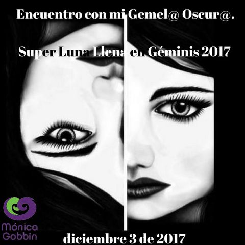 Encuentro con mi Gemel@ Oscur@. Super Luna Llena en Géminis 2017 diciembre 3 de 2017