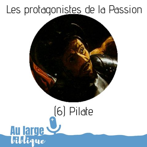 #146 Les protagonistes de la Passion (6) Pilate