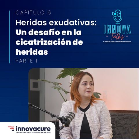Heridas Exudativas: Un desafío en la cicatrización de heridas. Parte 1.