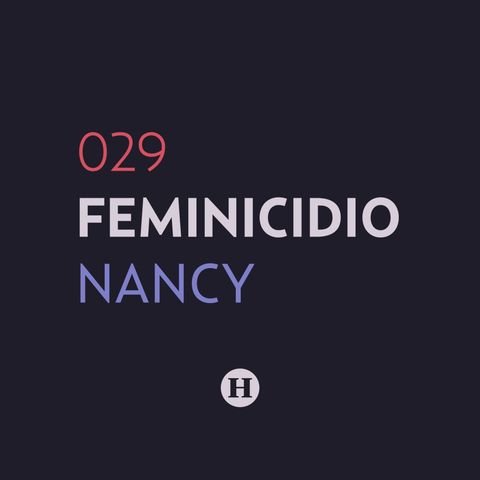 29. Feminicidio de Nancy Mata Salazar | Que Nadie Nos Olvide