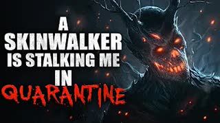 "A Skinwalker Is Stalking Me In Quarantine" Creepypasta
