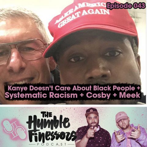 043 - Kanye Doesn’t Care About Black People + Systematic Racism + Cosby + Meek