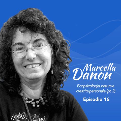Ep. 16 Marcella Danon su ecopsicologia, natura e crescita personale (Parte 2)
