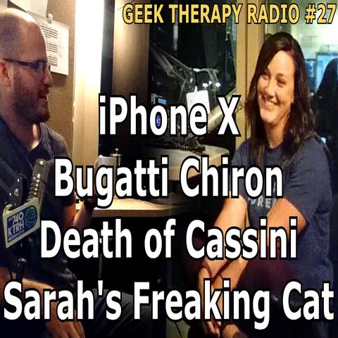 #27: iPhone X, Death of Cassini, Bugatti Chiron, Sarah's Cat!