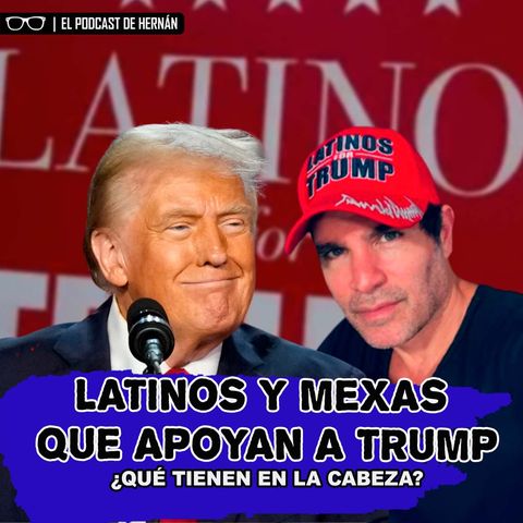 Latinos y mexas que apoyan a Trump, ¿qué tienen en la cabeza?