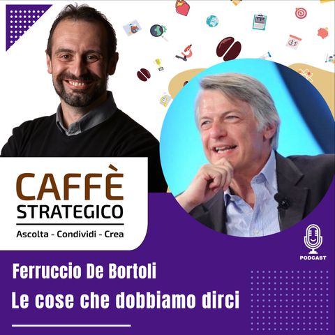 Caffè Strategico - Le Cose Che Dobbiamo Dirci - SG Ferruccio De Bortoli