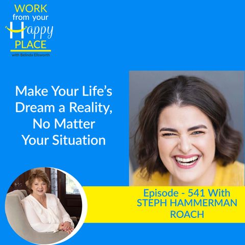 Make Your Life’s Dream a Reality, No Matter Your Situation with Steph Hammerman-Roach