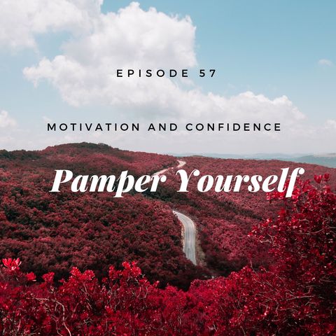 Ep. 57  Pamper Yourself