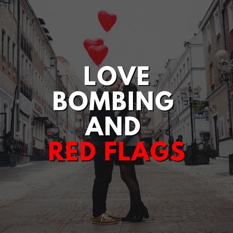 Love Bombing and Red Flags