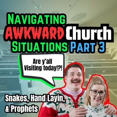 #12 / Snake Handling, Prophetic Preachers, and Laying of Hands / Navigating Awkward Church Situations Pt 3