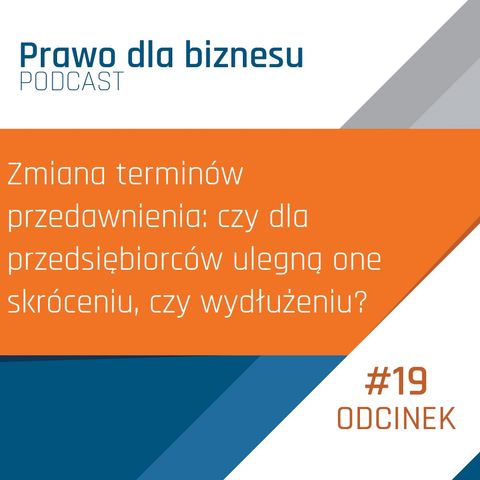 Zmiana terminów przedawnienia: czy dla przedsiębiorców ulegną one skróceniu, czy wydłużeniu?